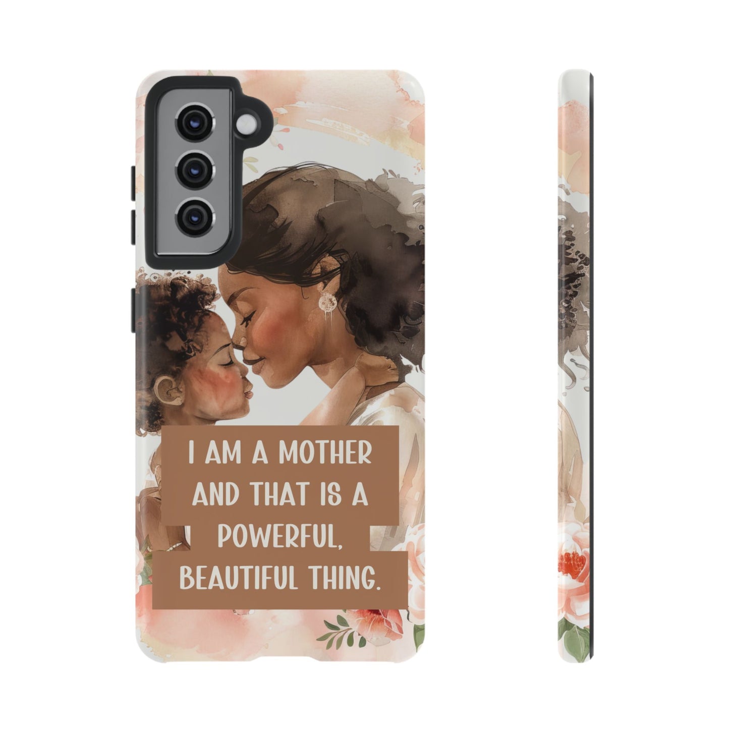 Empowering Motherhood Phone Case - "I Am a Mother and That is a Powerful, Beautiful Thing"