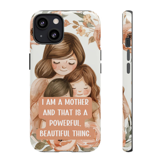 Motherhood Floral Phone Case for iPhone, Google Pixel and Samsung Cute Aesthetic Gift for Her - "I Am A Mother And That Is A Powerful, Beautiful Thing"
